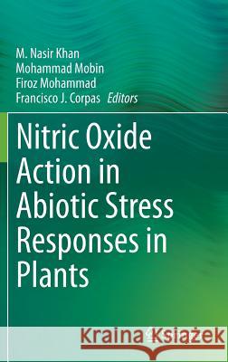 Nitric Oxide Action in Abiotic Stress Responses in Plants M. Nasir Khan Mohammad Mobin Firoz Mohammad 9783319178035