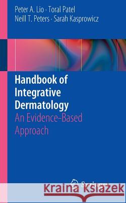 Handbook of Integrative Dermatology: An Evidence-Based Approach Lio, Peter A. 9783319178158 Springer