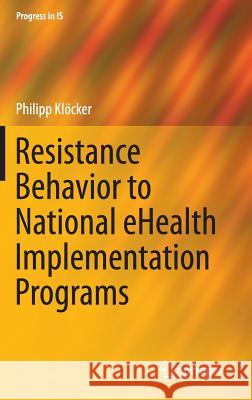 Resistance Behavior to National Ehealth Implementation Programs Klöcker, Philipp 9783319178271 Springer