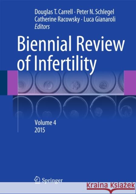 Biennial Review of Infertility: Volume 4 Carrell, Douglas T. 9783319178486 Springer