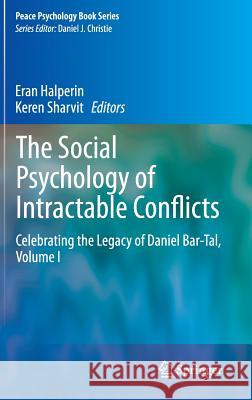 The Social Psychology of Intractable Conflicts: Celebrating the Legacy of Daniel Bar-Tal, Volume I Halperin, Eran 9783319178608 Springer