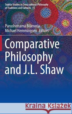 Comparative Philosophy and J.L. Shaw Purushottama Bilimoria Michael Hemmingsen 9783319178721 Springer