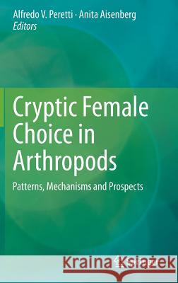 Cryptic Female Choice in Arthropods: Patterns, Mechanisms and Prospects Peretti, Alfredo V. 9783319178936 Springer