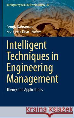 Intelligent Techniques in Engineering Management: Theory and Applications Kahraman, Cengiz 9783319179056 Springer