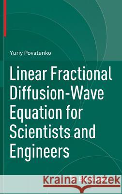 Linear Fractional Diffusion-Wave Equation for Scientists and Engineers Yuriy Povstenko 9783319179537 Birkhauser