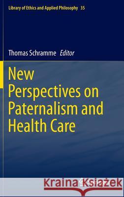 New Perspectives on Paternalism and Health Care Thomas Schramme 9783319179599 Springer