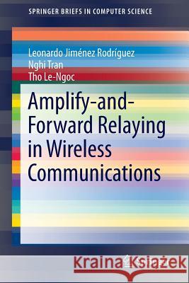 Amplify-And-Forward Relaying in Wireless Communications Rodríguez, Leonardo Jiménez 9783319179803 Springer