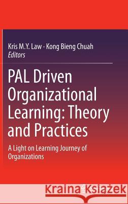 Pal Driven Organizational Learning: Theory and Practices: A Light on Learning Journey of Organizations M. y. Law, Kris 9783319180137 Springer