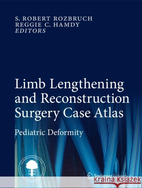 Limb Lengthening and Reconstruction Surgery Case Atlas: Pediatric Deformity Rozbruch, S. Robert 9783319180229 Springer