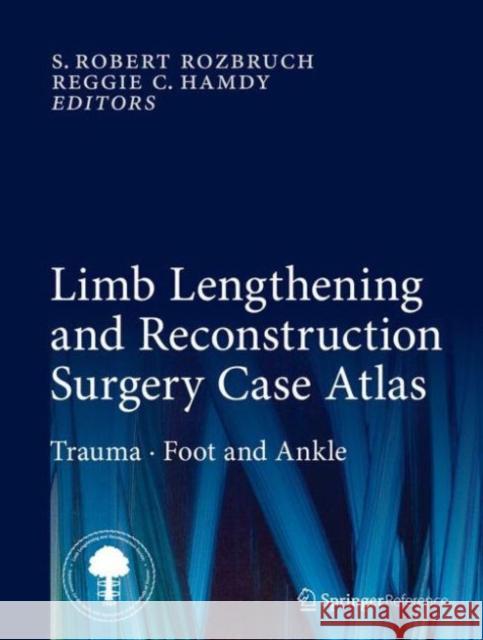 Limb Lengthening and Reconstruction Surgery Case Atlas: Trauma - Foot and Ankle Rozbruch, S. Robert 9783319180250 Springer