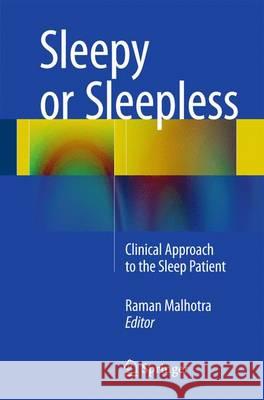 Sleepy or Sleepless: Clinical Approach to the Sleep Patient Malhotra, Raman K. 9783319180533 Springer