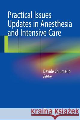 Practical Issues Updates in Anesthesia and Intensive Care Davide Chiumello 9783319180656 Springer