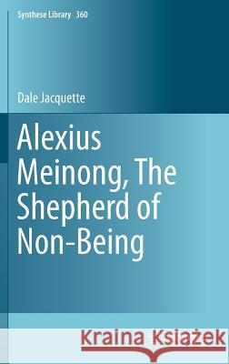 Alexius Meinong, the Shepherd of Non-Being Jacquette, Dale 9783319180748