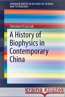 A History of Biophysics in Contemporary China Yi Lai Christine Luk 9783319180922 Springer