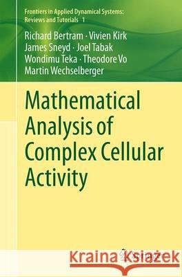 Mathematical Analysis of Complex Cellular Activity Christopher Jones Bjorn Standstede Lai-Sang Young 9783319181134 Springer