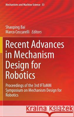 Recent Advances in Mechanism Design for Robotics: Proceedings of the 3rd Iftomm Symposium on Mechanism Design for Robotics Bai, Shaoping 9783319181257 Springer
