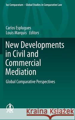 New Developments in Civil and Commercial Mediation: Global Comparative Perspectives Esplugues, Carlos 9783319181349 Springer