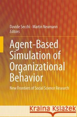 Agent-Based Simulation of Organizational Behavior: New Frontiers of Social Science Research Secchi, Davide 9783319181523