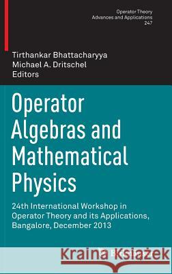 Operator Algebras and Mathematical Physics: 24th International Workshop in Operator Theory and Its Applications, Bangalore, December 2013 Bhattacharyya, Tirthankar 9783319181813 Birkhauser
