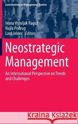 Neostrategic Management: An International Perspective on Trends and Challenges Vrdoljak Raguz, Ivona 9783319181844 Springer