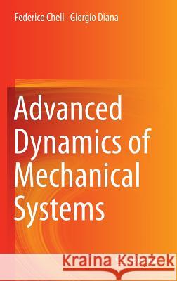 Advanced Dynamics of Mechanical Systems Federico Cheli Giorgio Diana 9783319181998 Springer