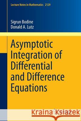 Asymptotic Integration of Differential and Difference Equations Donald A. Lutz Sigrun Bodine 9783319182476