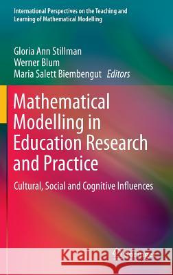 Mathematical Modelling in Education Research and Practice: Cultural, Social and Cognitive Influences Stillman, Gloria Ann 9783319182711