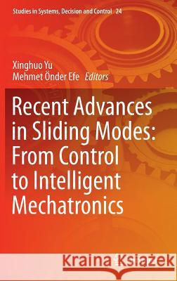 Recent Advances in Sliding Modes: From Control to Intelligent Mechatronics Xinghuo Yu Mehmet Onde 9783319182896