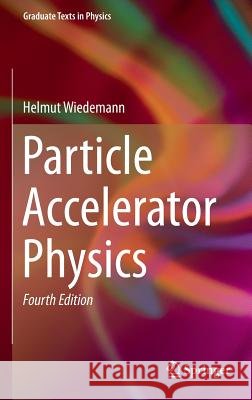 Particle Accelerator Physics  Wiedemann 9783319183169