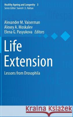 Life Extension: Lessons from Drosophila Vaiserman, Alexander M. 9783319183251 Springer