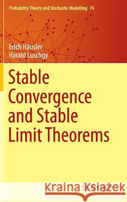 Stable Convergence and Stable Limit Theorems Erich Hausler Harald Luschgy 9783319183282 Springer