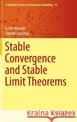 Stable Convergence and Stable Limit Theorems Erich Hausler Harald Luschgy 9783319183282