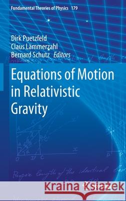 Equations of Motion in Relativistic Gravity Dirk Putzfeld Claus Lammerzahl Bernard Schutz 9783319183343