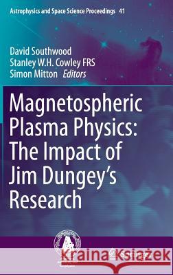 Magnetospheric Plasma Physics: The Impact of Jim Dungey's Research Stanley W. H. Cowle David Southwood Simon Mitton 9783319183589 Springer