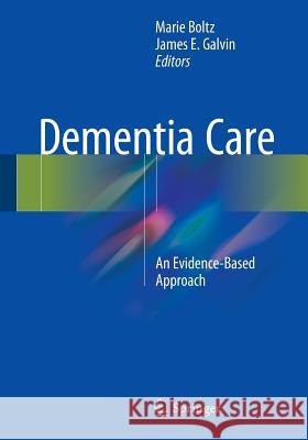 Dementia Care: An Evidence-Based Approach Boltz, Marie 9783319183763 Springer