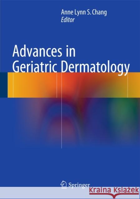 Advances in Geriatric Dermatology Anne Lynn S. Chang 9783319183794