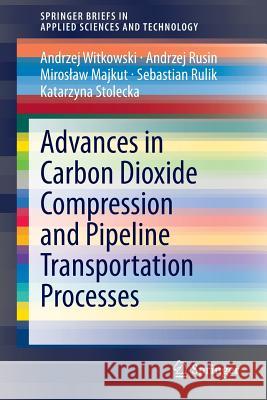 Advances in Carbon Dioxide Compression and Pipeline Transportation Processes Andrzej Witkowski 9783319184036 Springer
