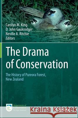 The Drama of Conservation: The History of Pureora Forest, New Zealand King, Carolyn M. 9783319184098