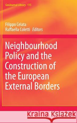 Neighbourhood Policy and the Construction of the European External Borders Filippo Celata Raffaella Coletti 9783319184517 Springer