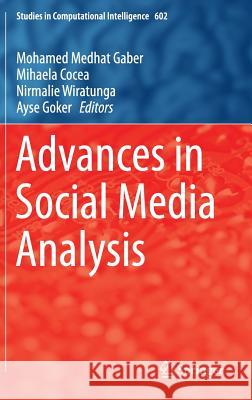 Advances in Social Media Analysis Mohamed Medhat Gaber Mihaela Cocea Nirmalie Wiratunga 9783319184579 Springer