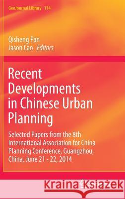 Recent Developments in Chinese Urban Planning: Selected Papers from the 8th International Association for China Planning Conference, Guangzhou, China, Pan, Qisheng 9783319184692