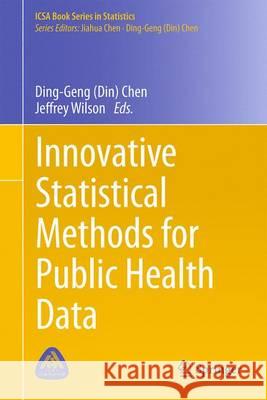 Innovative Statistical Methods for Public Health Data Ding-Geng (Din) Chen Jeffrey Wilson 9783319185354