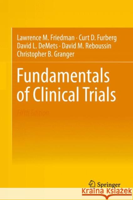 Fundamentals of Clinical Trials Christopher B. Granger 9783319185385 Springer International Publishing AG