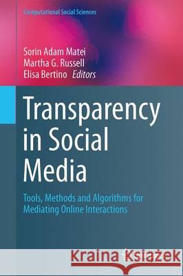 Transparency in Social Media: Tools, Methods and Algorithms for Mediating Online Interactions Matei, Sorin Adam 9783319185514 Springer