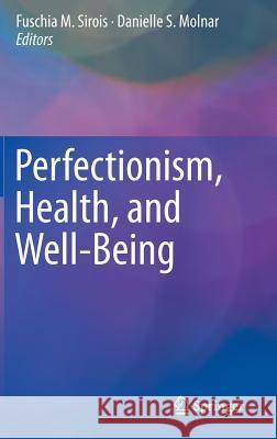 Perfectionism, Health, and Well-Being Fuschia M. Sirois Danielle Sirianni Molnar 9783319185811 Springer