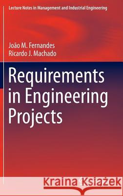 Requirements in Engineering Projects Joao M. Fernandes Ricardo J. Machado 9783319185965 Springer