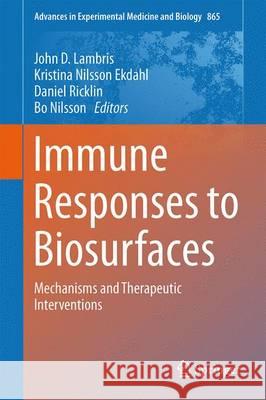 Immune Responses to Biosurfaces: Mechanisms and Therapeutic Interventions Lambris, John D. 9783319186023 Springer