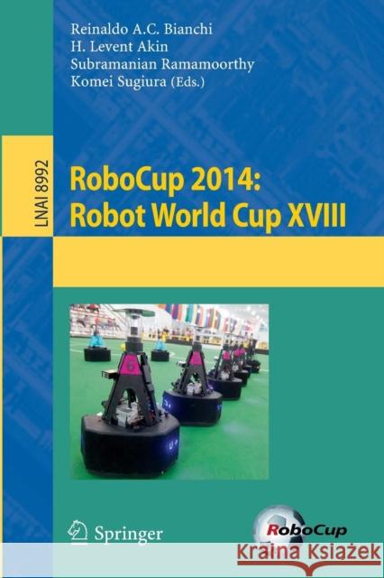Robocup 2014: Robot World Cup XVIII Bianchi, Reinaldo A. C. 9783319186146 Springer