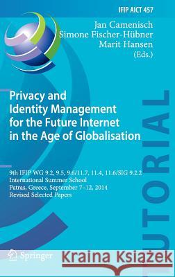 Privacy and Identity Management for the Future Internet in the Age of Globalisation: 9th Ifip Wg 9.2, 9.5, 9.6/11.7, 11.4, 11.6/Sig 9.2.2 Internationa Camenisch, Jan 9783319186207 Springer
