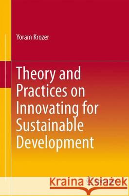 Theory and Practices on Innovating for Sustainable Development Yoram Krozer 9783319186351 Springer